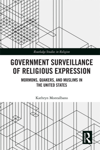 Government Surveillance of Religious Expression : Mormons, Quakers, and Muslims in the United States, PDF eBook
