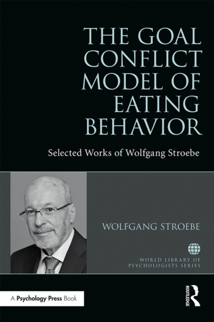 The Goal Conflict Model of Eating Behavior : Selected Works of Wolfgang Stroebe, PDF eBook