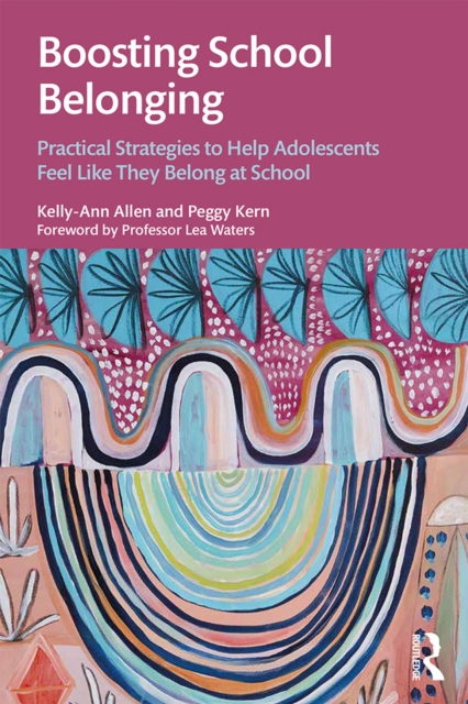 Boosting School Belonging : Practical Strategies to Help Adolescents Feel Like They Belong at School, PDF eBook