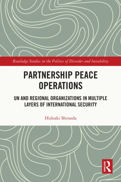Partnership Peace Operations : UN and Regional Organizations in Multiple Layers of International Security, PDF eBook