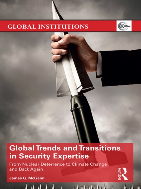 Global Trends and Transitions in Security Expertise : From Nuclear Deterrence to Climate Change and Back Again, PDF eBook