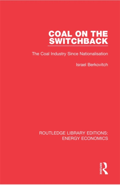 Coal on the Switchback : The Coal Industry Since Nationalisation, PDF eBook