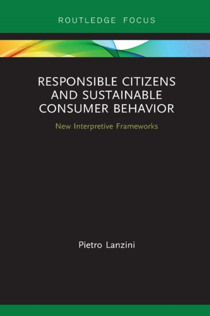 Responsible Citizens and Sustainable Consumer Behavior : New Interpretive Frameworks, PDF eBook