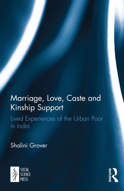 Marriage, Love, Caste and Kinship Support : Lived Experiences of the Urban Poor in India, EPUB eBook