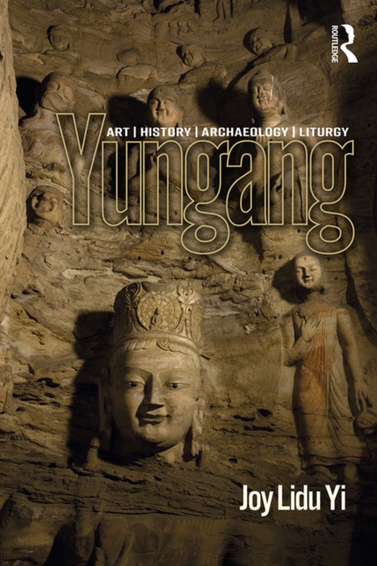 Yungang : Art, History, Archaeology, Liturgy, PDF eBook