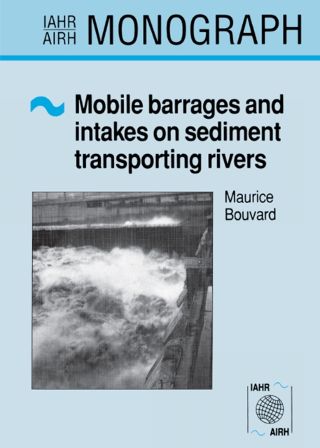 Mobile Barrages and Intakes on Sediment Transporting Rivers : IAHR Monograph Series, PDF eBook