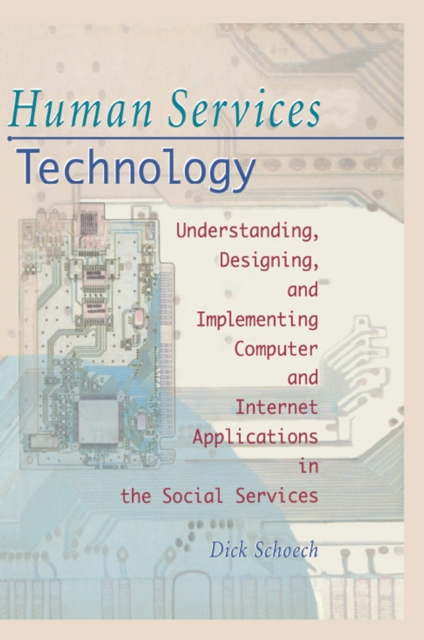 Human Services Technology : Understanding, Designing, and Implementing Computer and Internet Applications in the Social Services, PDF eBook