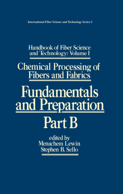 Handbook of Fiber Science and Technology: Volume 1 : Chemical Processing of Fibers and Fabrics - Fundamentals and Preparation Part B, PDF eBook