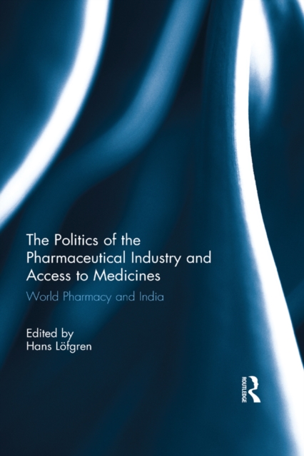 The Politics of the Pharmaceutical Industry and Access to Medicines : World Pharmacy and India, EPUB eBook