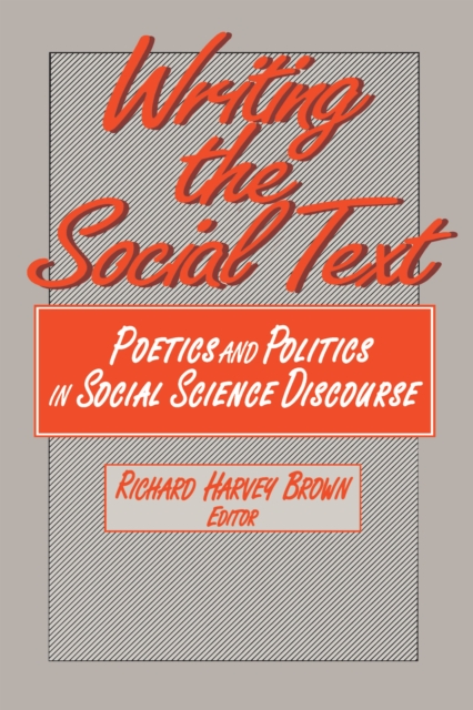 Writing the Social Text : Poetics and Politics in Social Science Discourse, PDF eBook