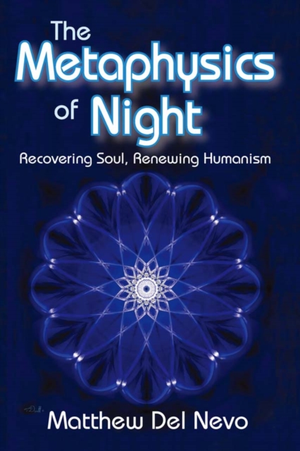The Metaphysics of Night : Recovering Soul, Renewing Humanism, EPUB eBook