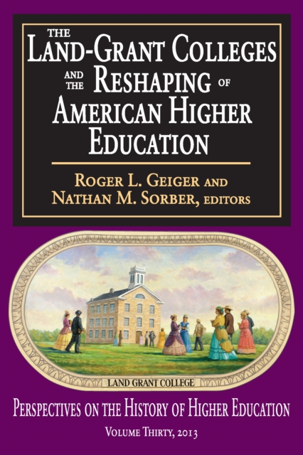 The Land-Grant Colleges and the Reshaping of American Higher Education, PDF eBook