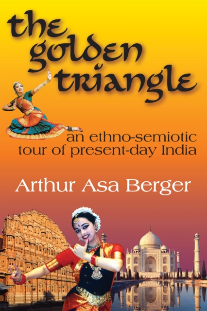 The Golden Triangle : An Ethno-semiotic Tour of Present-day India, PDF eBook