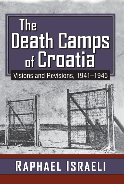 The Death Camps of Croatia : Visions and Revisions, 1941-1945, PDF eBook
