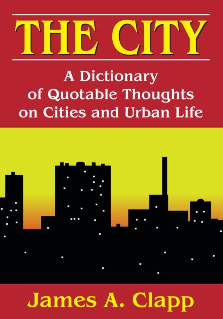 The City : A Dictionary of Quotable Thoughts on Cities and Urban Life, EPUB eBook