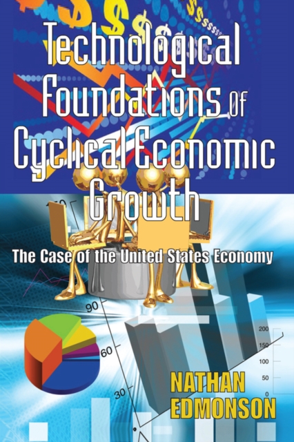 Technological Foundations of Cyclical Economic Growth : The Case of the United States Economy, EPUB eBook
