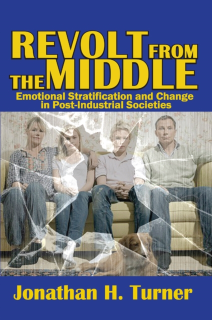 Revolt from the Middle : Emotional Stratification and Change in Post-Industrial Societies, PDF eBook