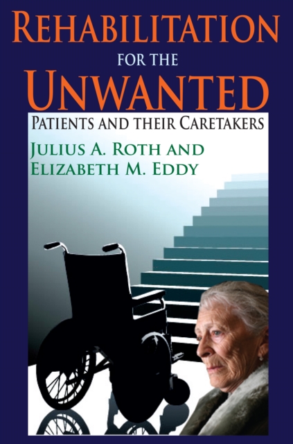 Rehabilitation for the Unwanted : Patients and Their Caretakers, PDF eBook
