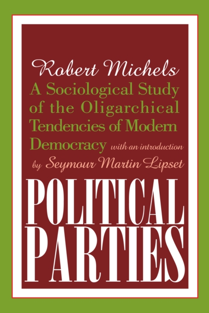 Political Parties : A Sociological Study of the Oligarchical Tendencies of Modern Democracy, PDF eBook