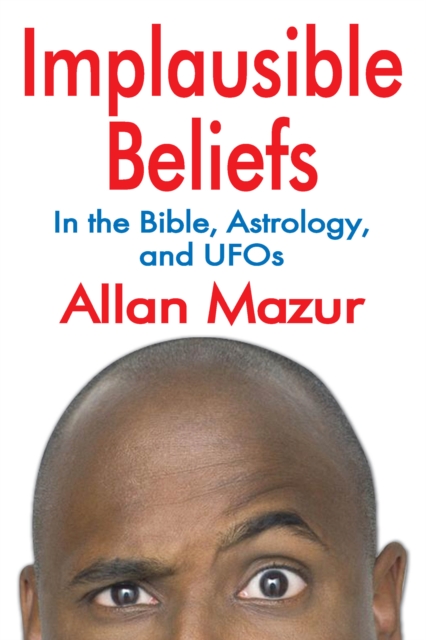 Implausible Beliefs : In the Bible, Astrology, and UFOs, EPUB eBook