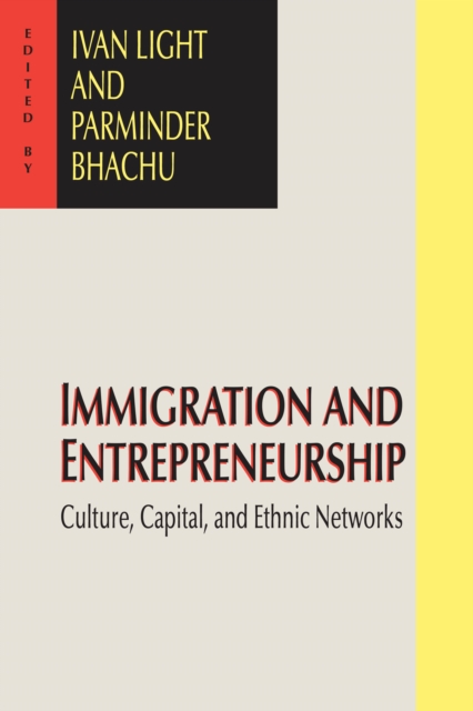 Immigration and Entrepreneurship : Culture, Capital, and Ethnic Networks, PDF eBook