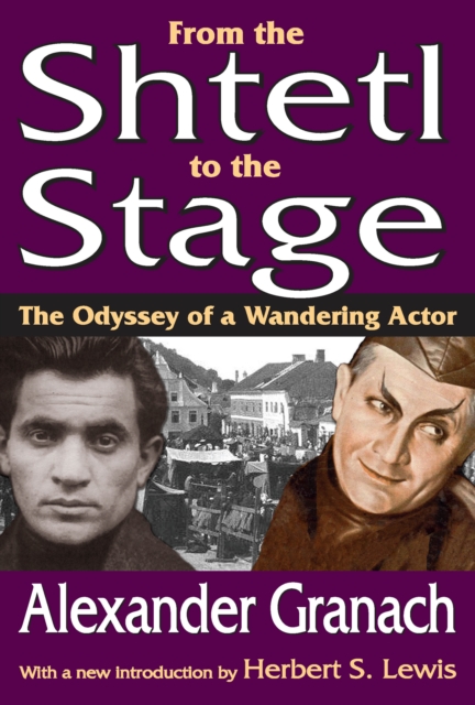 From the Shtetl to the Stage : The Odyssey of a Wandering Actor, EPUB eBook