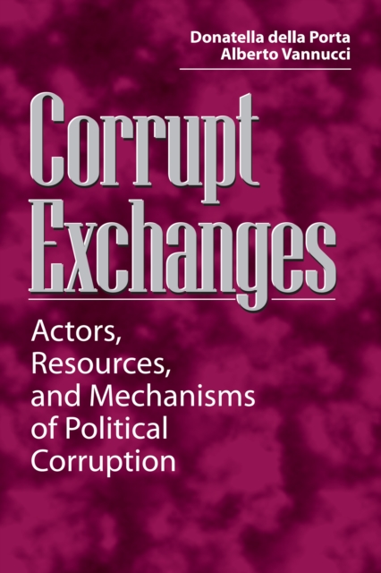 Corrupt Exchanges : Actors, Resources, and Mechanisms of Political Corruption, PDF eBook