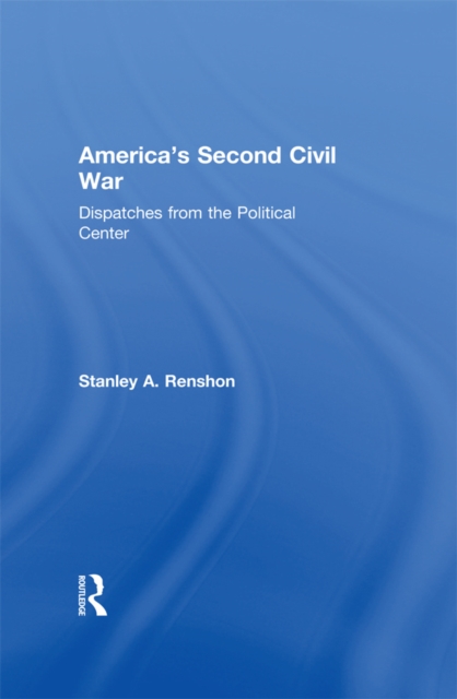 America's Second Civil War : Dispatches from the Political Center, PDF eBook