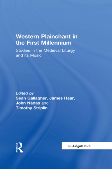 Western Plainchant in the First Millennium : Studies in the Medieval Liturgy and its Music, PDF eBook