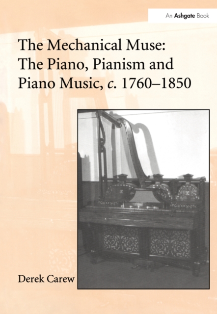The Mechanical Muse: The Piano, Pianism and Piano Music, c.1760-1850, PDF eBook