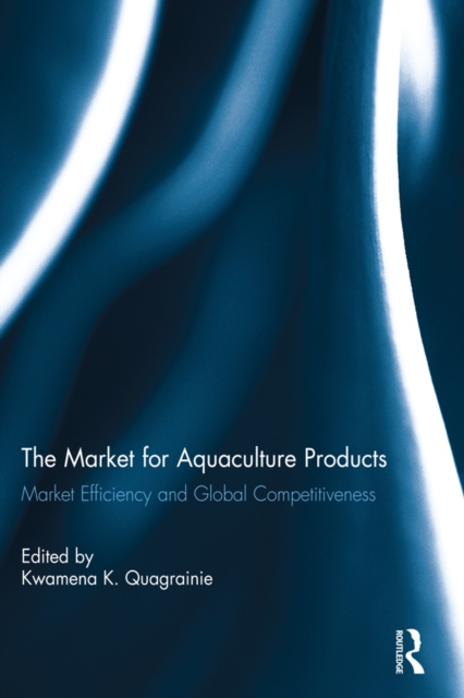 The Market for Aquaculture Products : Market Efficiency and Global Competitiveness, EPUB eBook