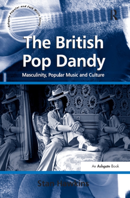 The British Pop Dandy : Masculinity, Popular Music and Culture, EPUB eBook