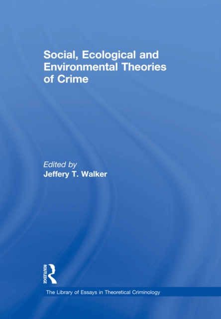 Social, Ecological and Environmental Theories of Crime, EPUB eBook