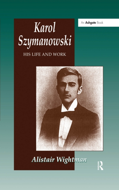 Karol Szymanowski : His Life and Work, PDF eBook