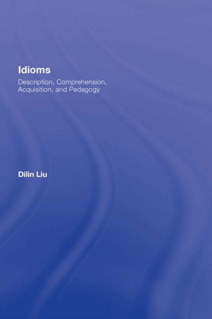 Idioms : Description, Comprehension, Acquisition, and Pedagogy, EPUB eBook