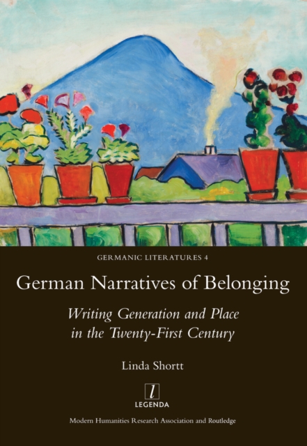 German Narratives of Belonging : Writing Generation and Place in the Twenty-First Century, PDF eBook