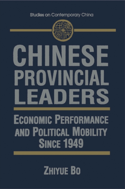 Chinese Provincial Leaders : Economic Performance and Political Mobility Since 1949, EPUB eBook