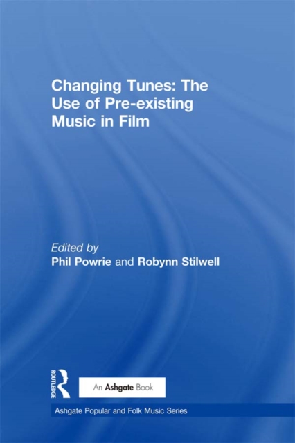Changing Tunes: The Use of Pre-existing Music in Film, EPUB eBook