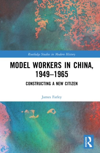 Model Workers in China, 1949-1965 : Constructing A New Citizen, EPUB eBook