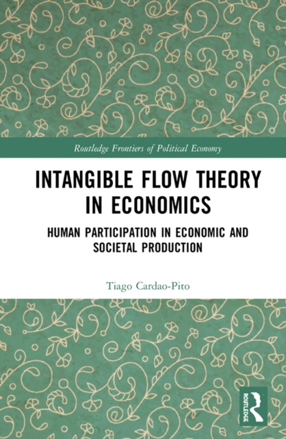 Intangible Flow Theory in Economics : Human Participation in Economic and Societal Production, EPUB eBook