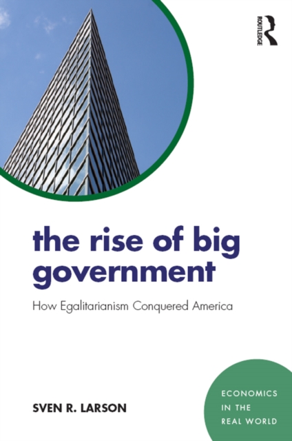The Rise of Big Government : How Egalitarianism Conquered America, EPUB eBook