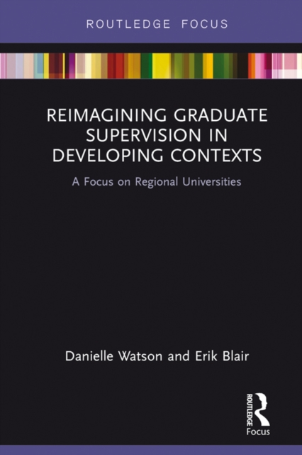 Reimagining Graduate Supervision in Developing Contexts : A Focus on Regional Universities, PDF eBook