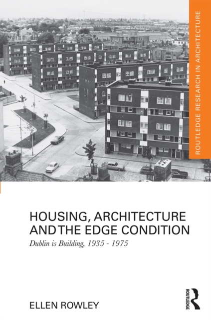 Housing, Architecture and the Edge Condition : Dublin is building, 1935 - 1975, EPUB eBook