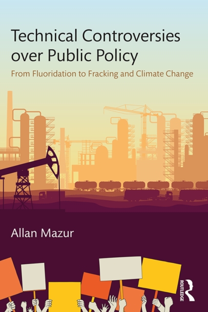 Technical Controversies over Public Policy : From Fluoridation to Fracking and Climate Change, EPUB eBook