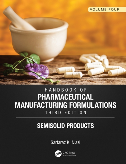 Handbook of Pharmaceutical Manufacturing Formulations, Third Edition : Volume Four, Semisolid Products, PDF eBook