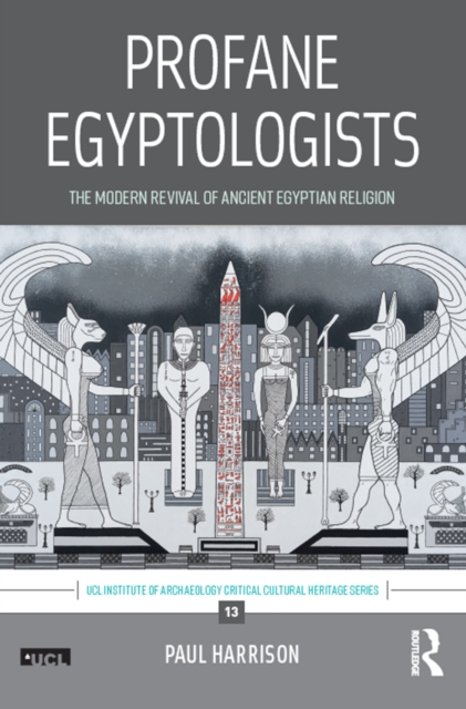 Profane Egyptologists : The Modern Revival of Ancient Egyptian Religion, PDF eBook
