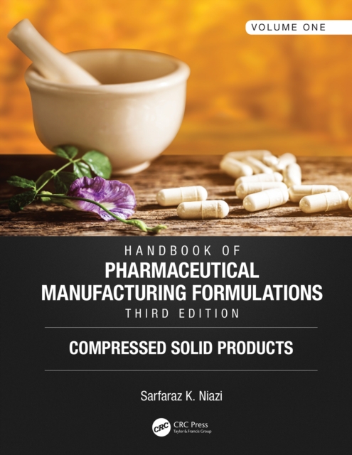 Handbook of Pharmaceutical Manufacturing Formulations, Third Edition : Volume One, Compressed Solid Products, EPUB eBook
