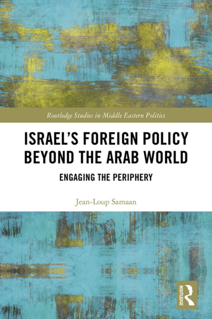 Israel's Foreign Policy Beyond the Arab World : Engaging the Periphery, EPUB eBook