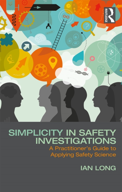 Simplicity in Safety Investigations : A Practitioner's Guide to Applying Safety Science, EPUB eBook
