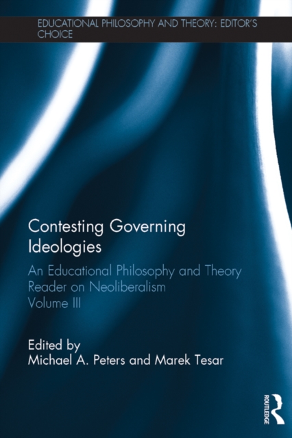 Contesting Governing Ideologies : An Educational Philosophy and Theory Reader on Neoliberalism, Volume III, PDF eBook